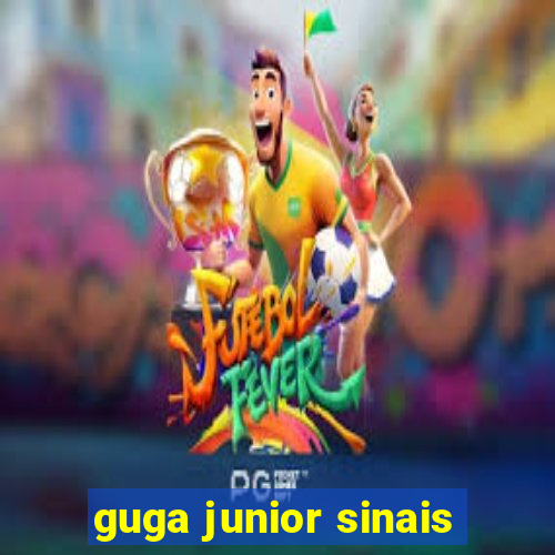 guga junior sinais