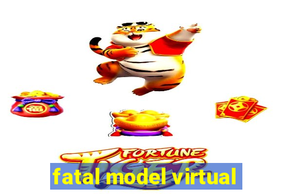 fatal model virtual