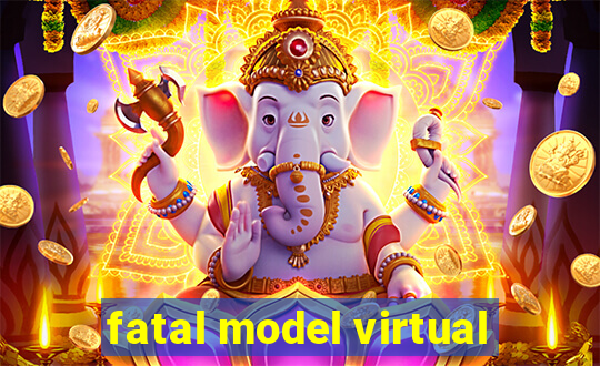 fatal model virtual