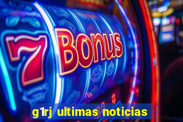 g1rj ultimas noticias