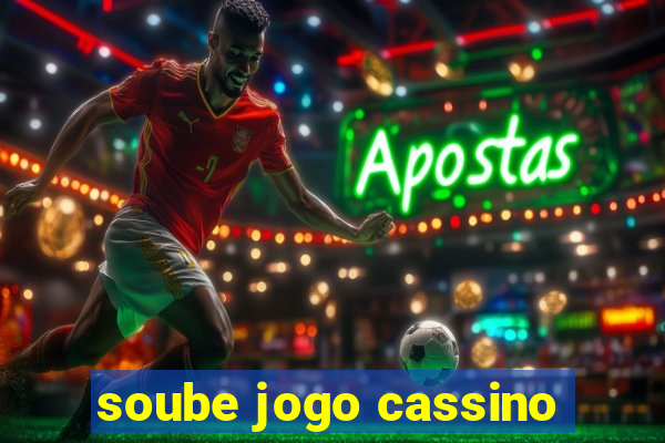 soube jogo cassino