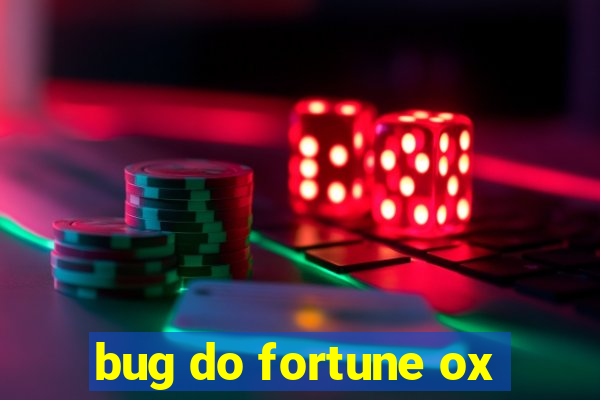 bug do fortune ox