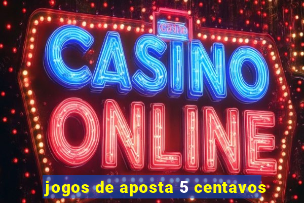 jogos de aposta 5 centavos