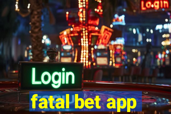 fatal bet app