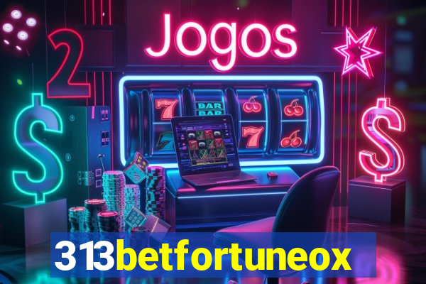 313betfortuneox