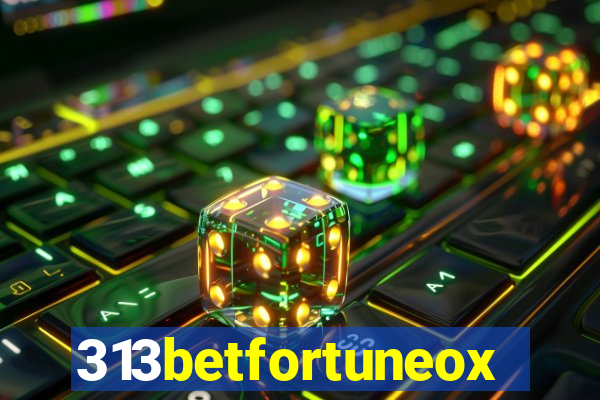 313betfortuneox