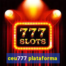 ceu777 plataforma