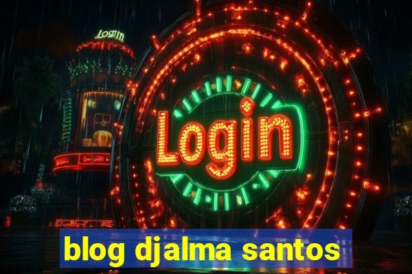 blog djalma santos