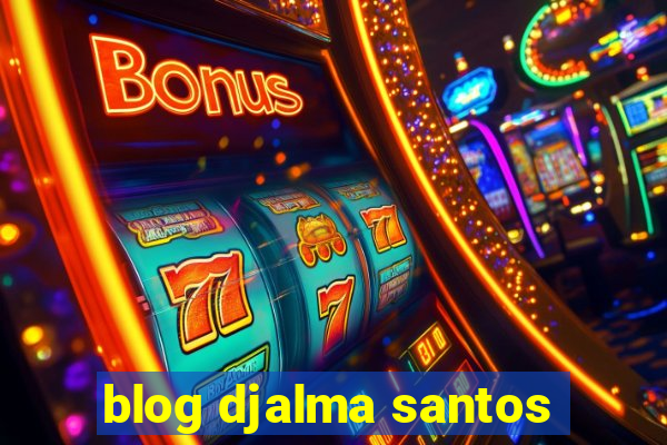 blog djalma santos