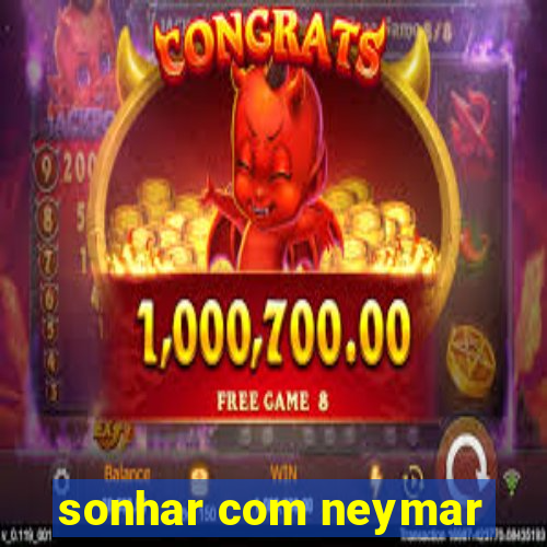 sonhar com neymar