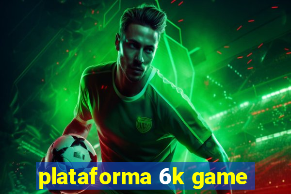 plataforma 6k game