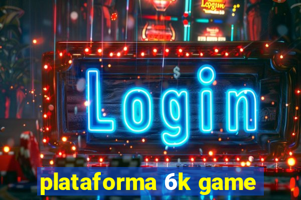 plataforma 6k game