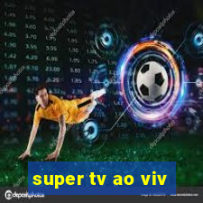 super tv ao viv