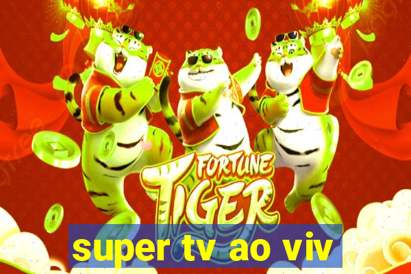 super tv ao viv