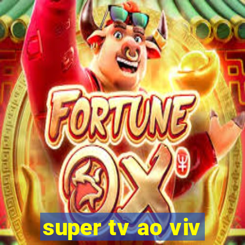 super tv ao viv