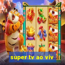 super tv ao viv