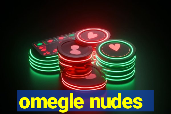 omegle nudes