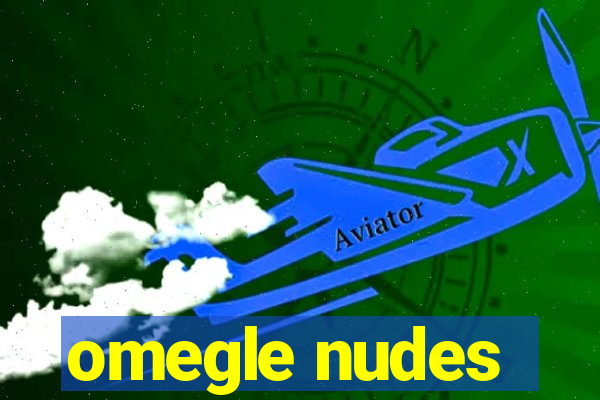 omegle nudes