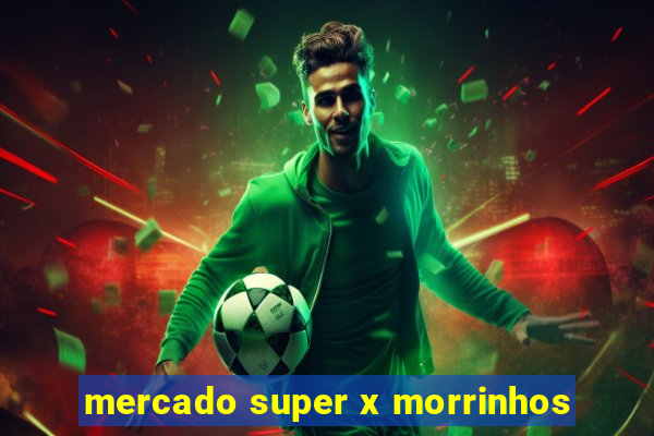 mercado super x morrinhos