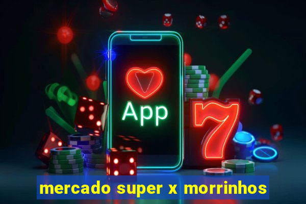 mercado super x morrinhos