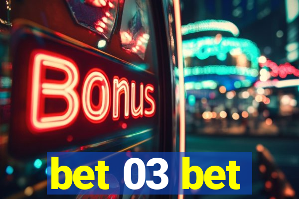 bet 03 bet