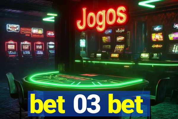 bet 03 bet