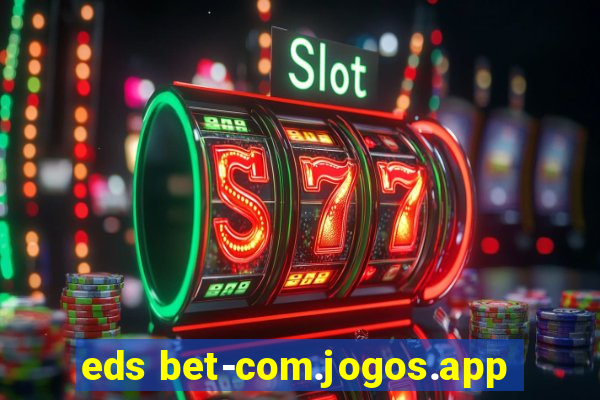 eds bet-com.jogos.app