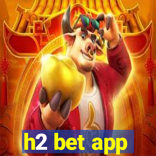 h2 bet app