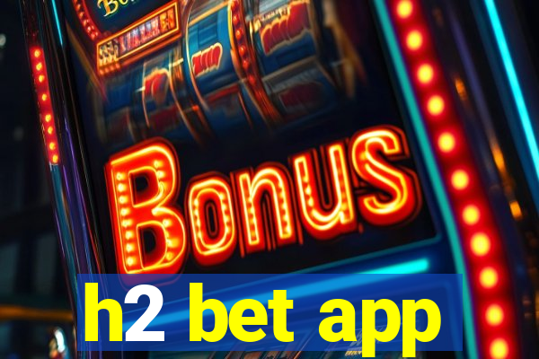 h2 bet app