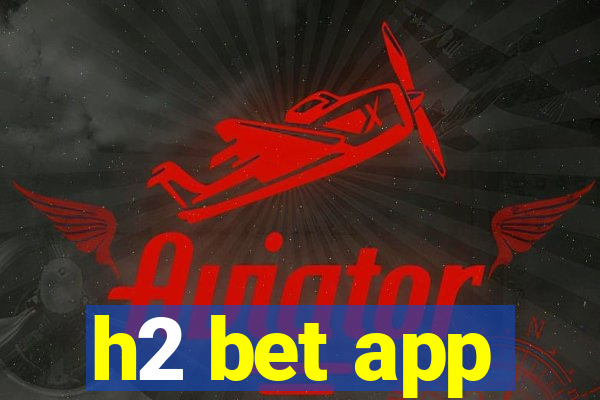 h2 bet app