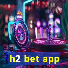 h2 bet app