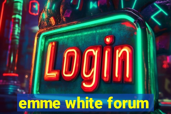 emme white forum