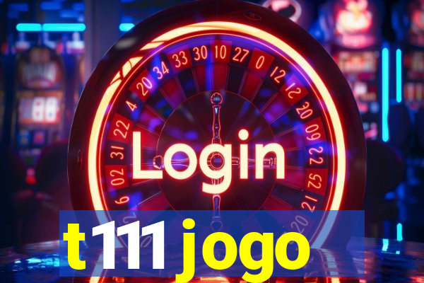 t111 jogo