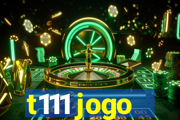 t111 jogo