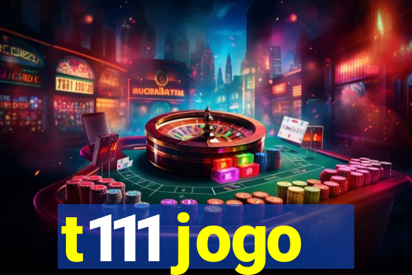 t111 jogo