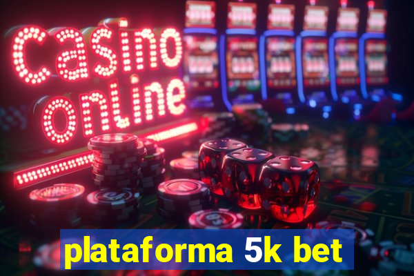 plataforma 5k bet