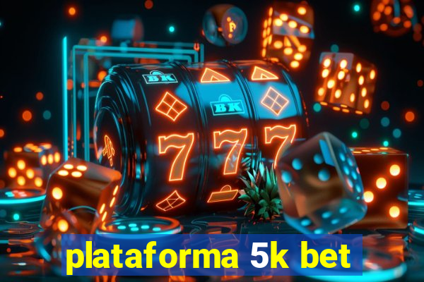 plataforma 5k bet