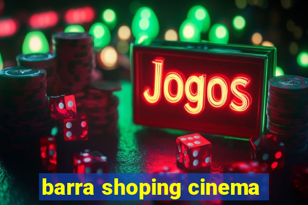 barra shoping cinema