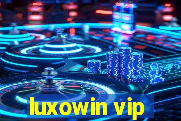 luxowin vip