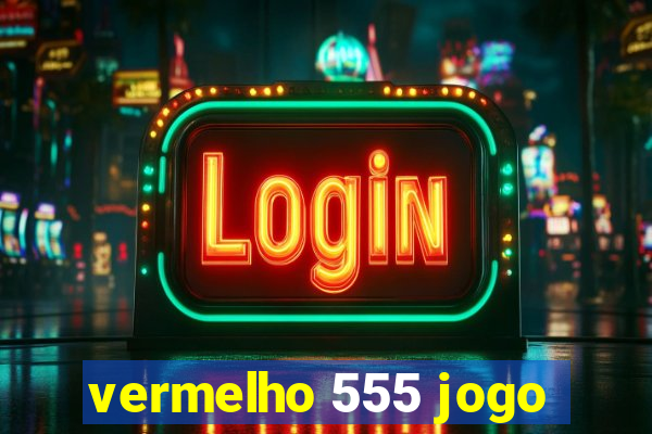 vermelho 555 jogo