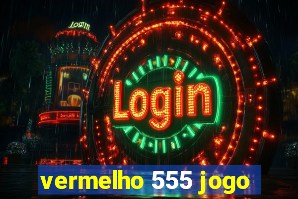 vermelho 555 jogo