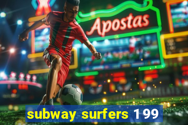 subway surfers 1 99