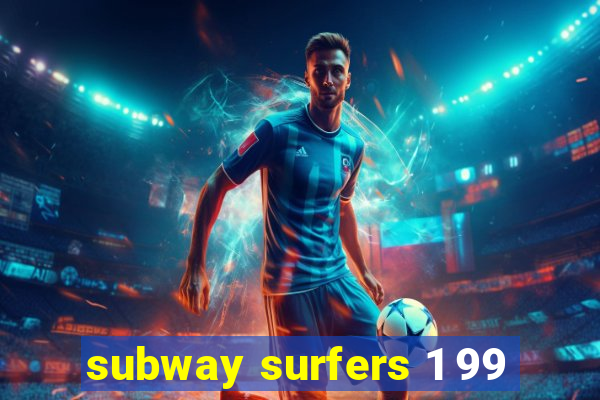 subway surfers 1 99