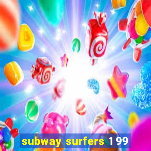 subway surfers 1 99