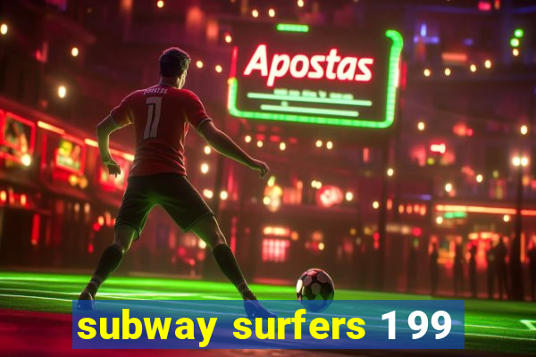 subway surfers 1 99