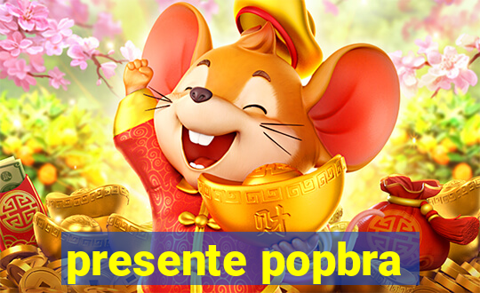 presente popbra