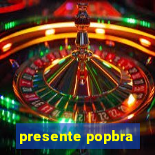 presente popbra