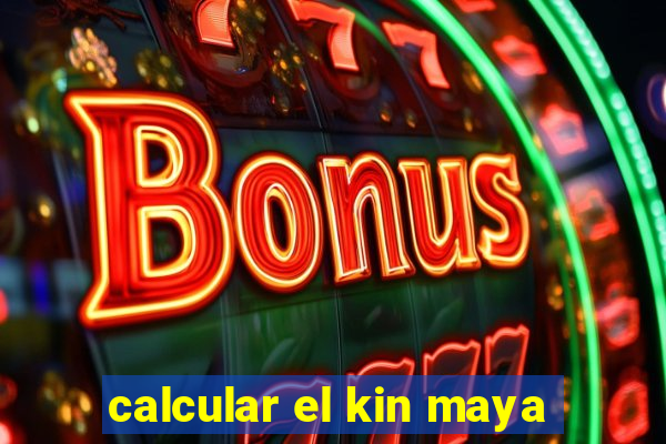 calcular el kin maya