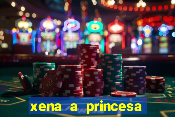 xena a princesa guerreira online