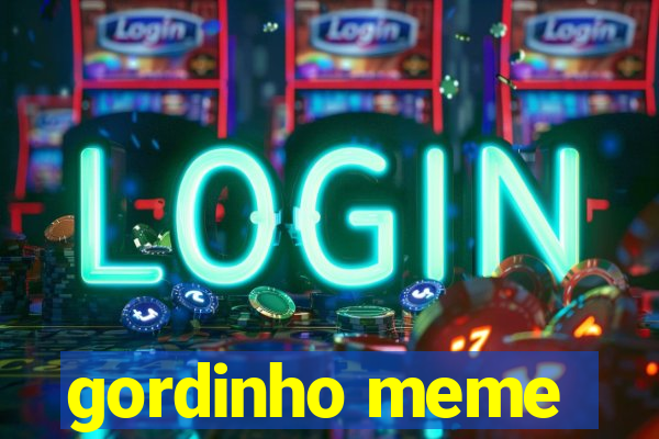 gordinho meme